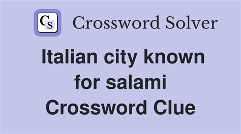 city famous for salami crossword|italian city known for its salami.